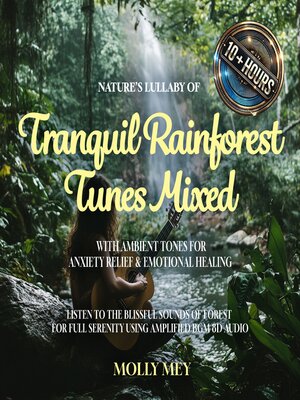cover image of Nature's Lullaby of Tranquil Rainforest Tunes Mixed with Ambient Tones for Anxiety Relief & Emotional Healing